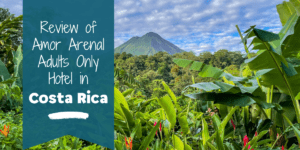 Our Review of Amor Arenal Adults Only Hotel in Costa Rica